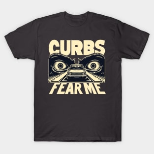 Curbs Fear Me For People That Just Got Their Learners Permit T-Shirt